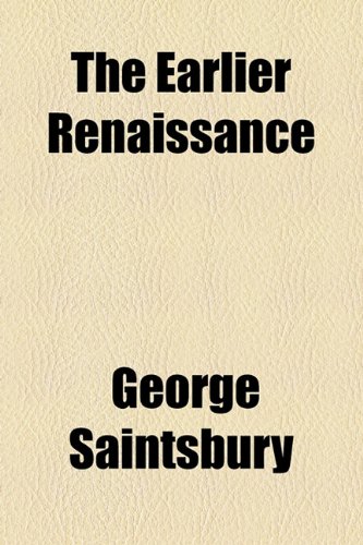 The Earlier Renaissance (9781154687880) by Saintsbury, George