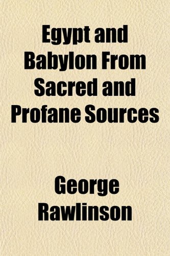 Egypt and Babylon From Sacred and Profane Sources (9781154691306) by Rawlinson, George