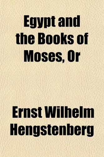 Egypt and the Books of Moses, Or (9781154691320) by Hengstenberg, Ernst Wilhelm