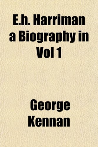 E.H. Harriman a Biography in Vol 1 (9781154691450) by Kennan, George