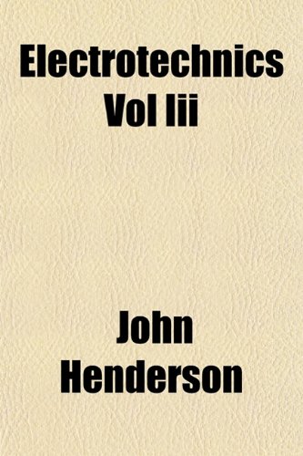 Electrotechnics Vol Iii (9781154692198) by Henderson, John