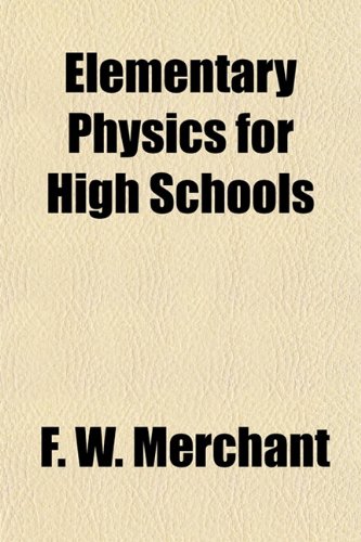 Elementary Physics for High Schools (9781154692457) by Merchant, F. W.