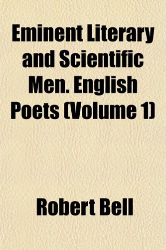 Eminent Literary and Scientific Men. English Poets (Volume 1) (9781154693768) by Bell, Robert