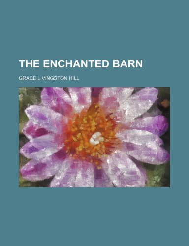 The enchanted barn (9781154694079) by Hill, Grace Livingston