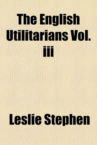 The English Utilitarians Vol.iii (9781154695861) by Stephen, Leslie
