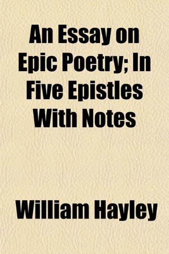 An Essay on Epic Poetry; In Five Epistles With Notes (9781154697056) by Hayley, William