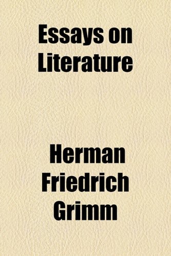 Essays on Literature (9781154698022) by Grimm, Herman Friedrich