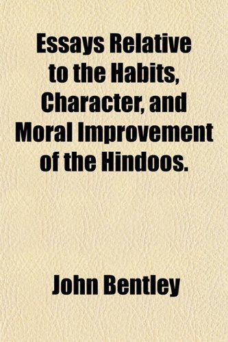 Essays Relative to the Habits, Character, and Moral Improvement of the Hindoos. (9781154698282) by Bentley, John