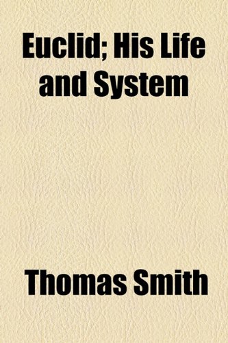 Euclid; His Life and System (9781154698985) by Smith, Thomas