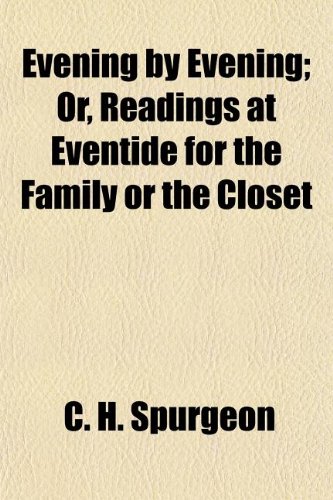 Evening by Evening; Or, Readings at Eventide for the Family or the Closet (9781154699319) by Spurgeon, C. H.
