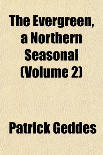 The Evergreen, a Northern Seasonal (Volume 2) (9781154699470) by Geddes, Patrick