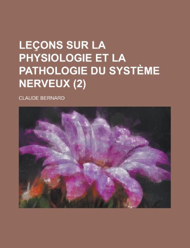 Lecons Sur La Physiologie Et La Pathologie Du Systeme Nerveux (2) (9781154701005) by United States Congress House, States Con; Bernard, Claude