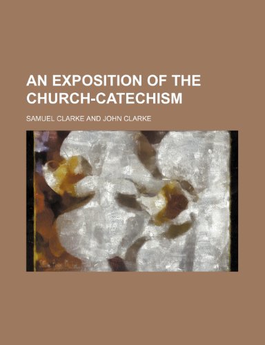 An exposition of the church-catechism (9781154701128) by Clarke, Samuel