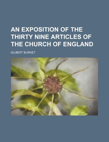 An exposition of the thirty nine articles of the Church of England (9781154701302) by Burnet, Gilbert