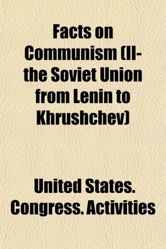 Facts on Communism (II- the Soviet Union from Lenin to Khrushchev) (9781154701982) by Activities, United States. Congress.