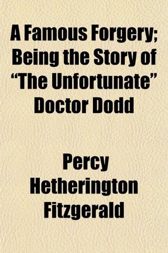 A Famous Forgery; Being the Story of "The Unfortunate" Doctor Dodd (9781154703221) by Fitzgerald, Percy Hetherington