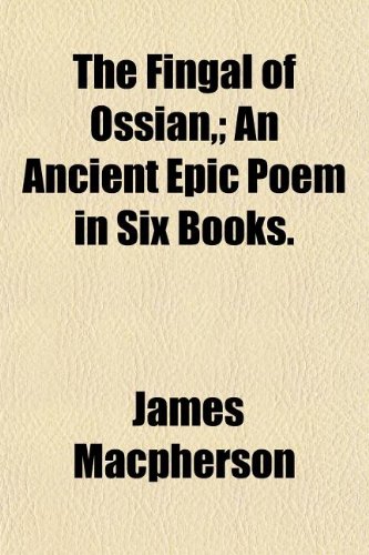 The Fingal of Ossian,; An Ancient Epic Poem in Six Books. (9781154705782) by Macpherson, James