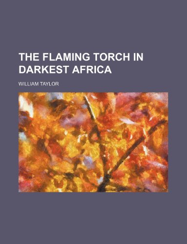 The flaming torch in darkest Africa (9781154707465) by Taylor, William