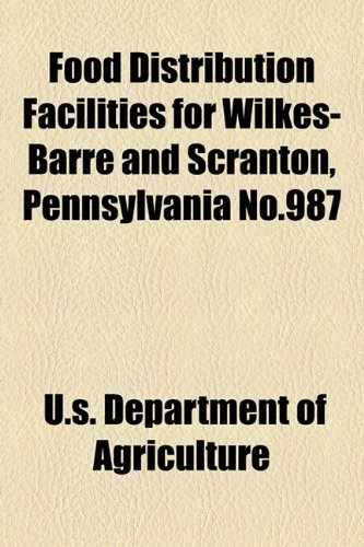 Food Distribution Facilities for Wilkes-Barre and Scranton, Pennsylvania No.987 (9781154708424) by Agriculture, U.s. Department Of
