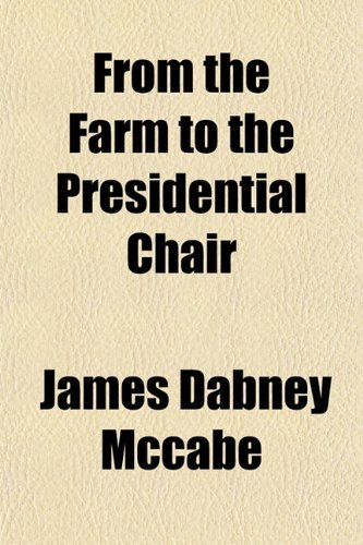 9781154711943: From the Farm to the Presidential Chair