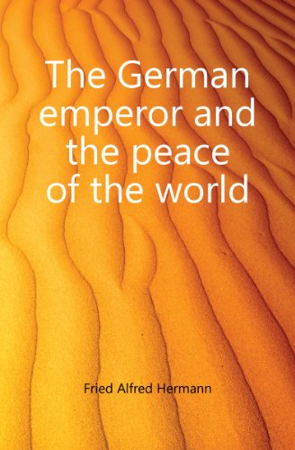 The German Emperor and the Peace of the World (9781154716009) by Fried, Alfred Hermann