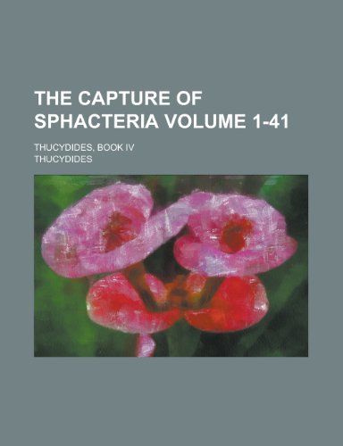 The Capture of Sphacteria; Thucydides, Book IV Volume 1-41 (9781154719338) by Thucydides