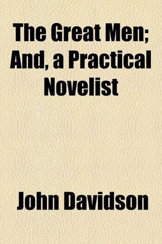 The Great Men; And, a Practical Novelist (9781154720068) by Davidson, John