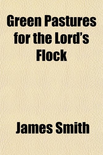 Green Pastures for the Lord's Flock (9781154720655) by Smith, James