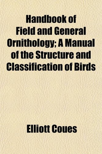 Handbook of Field and General Ornithology; A Manual of the Structure and Classification of Birds (9781154722499) by Coues, Elliott