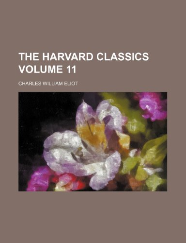 The Harvard classics Volume 11 (9781154723724) by Eliot, Charles William