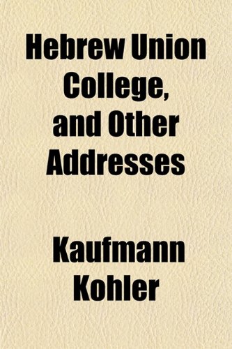 Hebrew Union College, and Other Addresses (9781154724820) by Kohler, Kaufmann