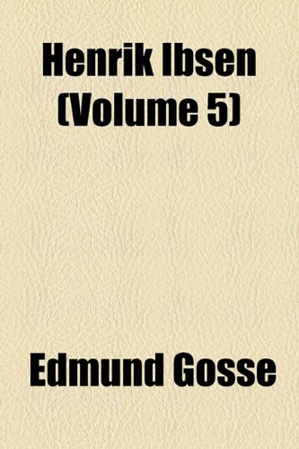 Henrik Ibsen (Volume 5) (9781154725148) by Gosse, Edmund