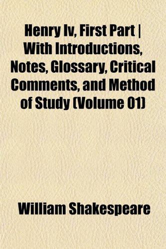 9781154725285: Henry IV, First Part - With Introductions, Notes, Glossary, Critical Comments, and Method of Study (Volume 01)
