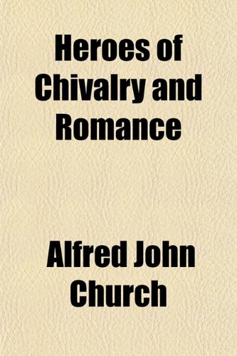 Heroes of Chivalry and Romance (9781154725759) by Church, Alfred John