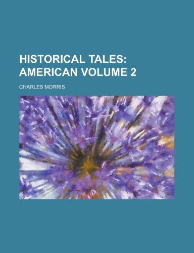 Historical Tales Volume 2 (9781154727142) by Bancroft, Hubert Howe; Morris, Charles