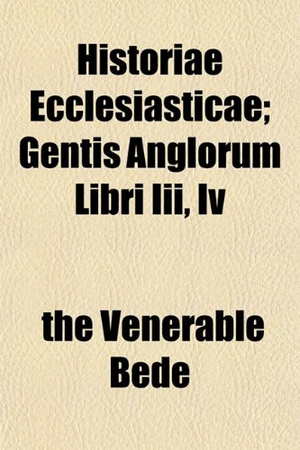 Historiae Ecclesiasticae; Gentis Anglorum Libri Iii, Iv (9781154727210) by Bede, The Venerable