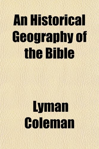 An Historical Geography of the Bible (9781154727586) by Coleman, Lyman