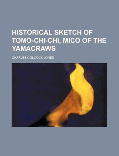9781154728149: Historical sketch of Tomo-chi-chi, mico of the Yamacraws