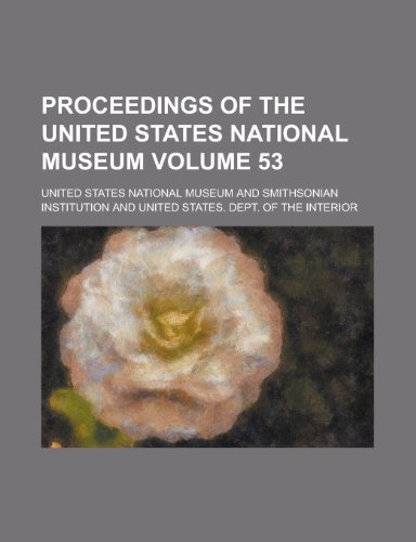 Proceedings of the United States National Museum Volume 53 (9781154729863) by United States National Museum