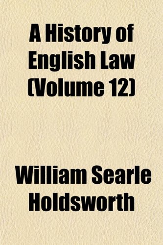 A History of English Law (Volume 12) (9781154731774) by Holdsworth, William Searle