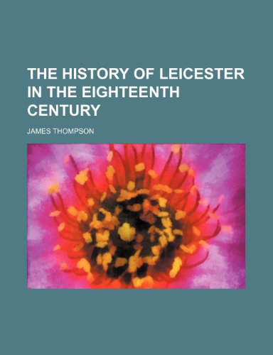 The history of Leicester in the Eighteenth Century (9781154733976) by Thompson, James