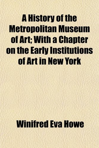 Beispielbild fr A History of the Metropolitan Museum of Art; With a Chapter on the Early Institutions of Art in New York zum Verkauf von Buchpark