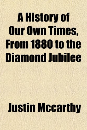 A History of Our Own Times, From 1880 to the Diamond Jubilee (9781154735437) by Mccarthy, Justin