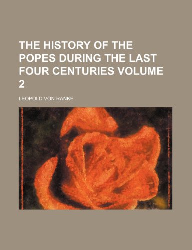 The history of the popes during the last four centuries Volume 2 (9781154735765) by Ranke, Leopold Von