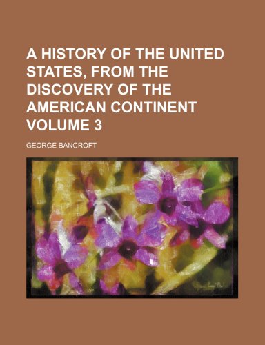A history of the United States, from the discovery of the American continent Volume 3 (9781154738025) by Bancroft, George