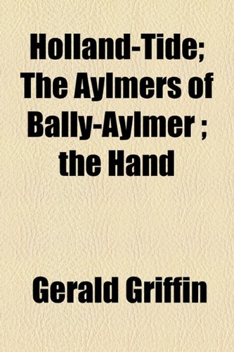 Holland-Tide; The Aylmers of Bally-Aylmer ; the Hand (9781154739114) by Griffin, Gerald