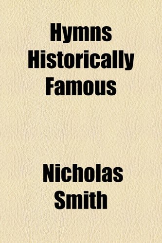 Hymns Historically Famous (9781154742336) by Smith, Nicholas