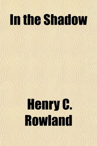 In the Shadow (9781154746792) by Rowland, Henry C.