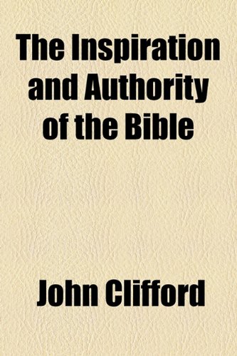 The Inspiration and Authority of the Bible (9781154746938) by Clifford, John