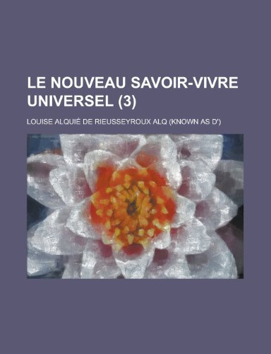 Le Nouveau Savoir-Vivre Universel (3) (9781154749151) by Activities, United States Congress; Alq, Louise Alquie De Rieusseyroux